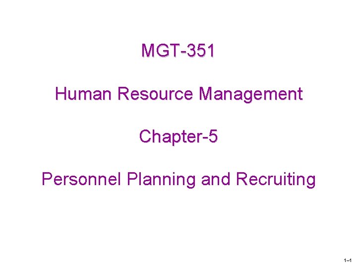 MGT-351 Human Resource Management Chapter-5 Personnel Planning and Recruiting 1– 1 