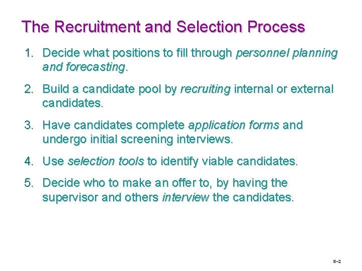 The Recruitment and Selection Process 1. Decide what positions to fill through personnel planning