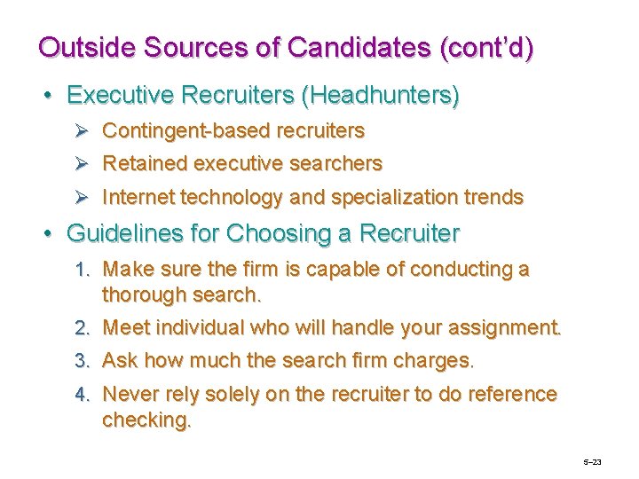 Outside Sources of Candidates (cont’d) • Executive Recruiters (Headhunters) Ø Contingent-based recruiters Ø Retained