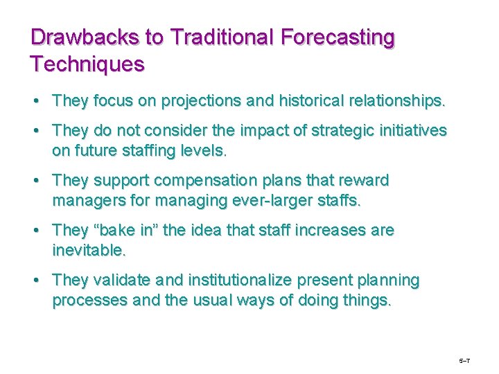 Drawbacks to Traditional Forecasting Techniques • They focus on projections and historical relationships. •