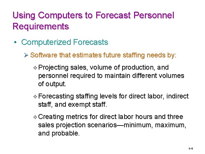 Using Computers to Forecast Personnel Requirements • Computerized Forecasts Ø Software that estimates future