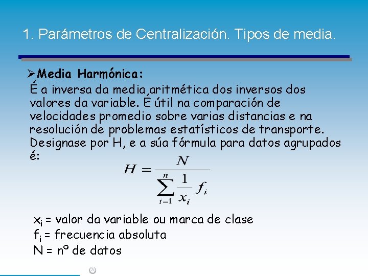 1. Parámetros de Centralización. Tipos de media. ØMedia Harmónica: É a inversa da media