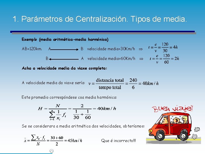 1. Parámetros de Centralización. Tipos de media. Exemplo (media aritmética-media harmónica) AB=120 km. A