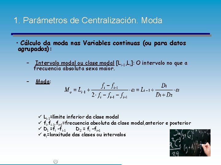 1. Parámetros de Centralización. Moda • Cálculo da moda nas Variables continuas (ou para