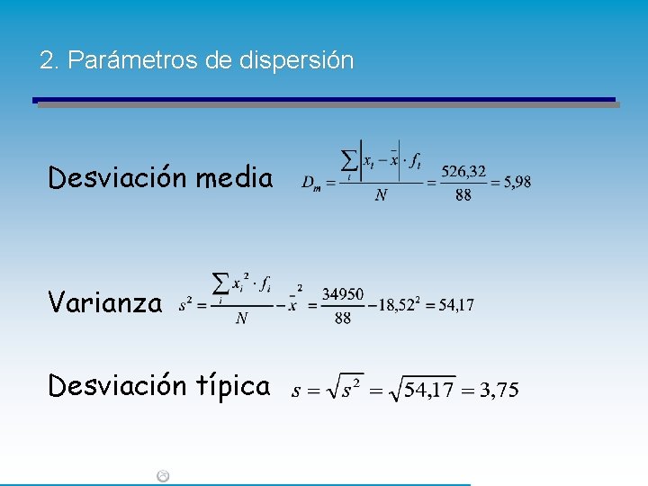 2. Parámetros de dispersión Desviación media Varianza Desviación típica 