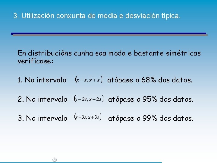 3. Utilización conxunta de media e desviación típica. En distribucións cunha soa moda e