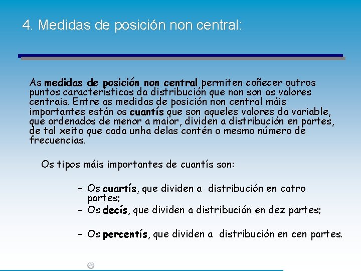 4. Medidas de posición non central: As medidas de posición non central permiten coñecer 4. Medidas de posición non central: As medidas de posición non central permiten coñecer