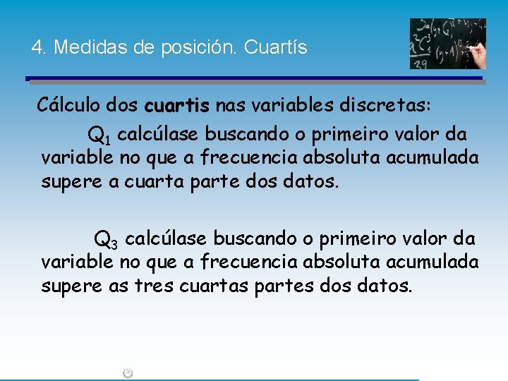 4. Medidas de posición. Cuartís Cálculo dos cuartis nas variables discretas: Q 1 calcúlase