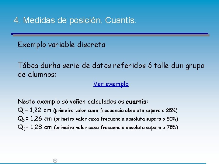 4. Medidas de posición. Cuantís. Exemplo variable discreta Táboa dunha serie de datos referidos