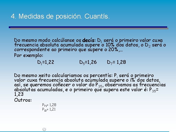 4. Medidas de posición. Cuantís. Do mesmo modo calcúlanse os decís: D 1 será