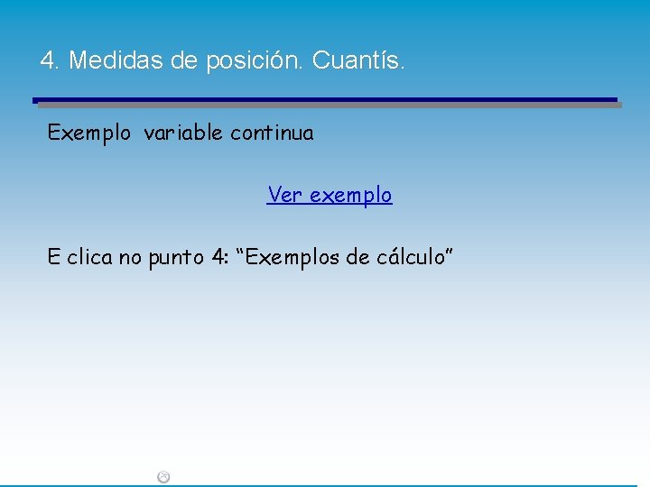 4. Medidas de posición. Cuantís. Exemplo variable continua Ver exemplo E clica no punto