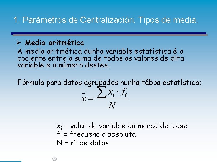 1. Parámetros de Centralización. Tipos de media. Ø Media aritmética A media aritmética dunha