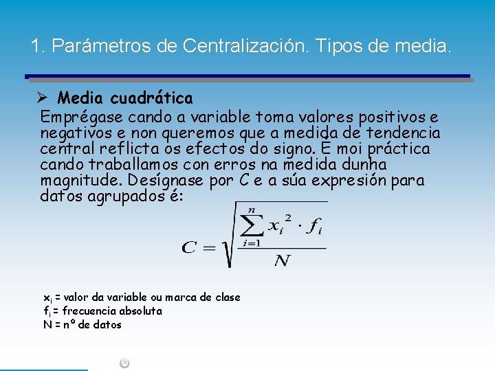 1. Parámetros de Centralización. Tipos de media. Ø Media cuadrática Emprégase cando a variable 1. Parámetros de Centralización. Tipos de media. Ø Media cuadrática Emprégase cando a variable