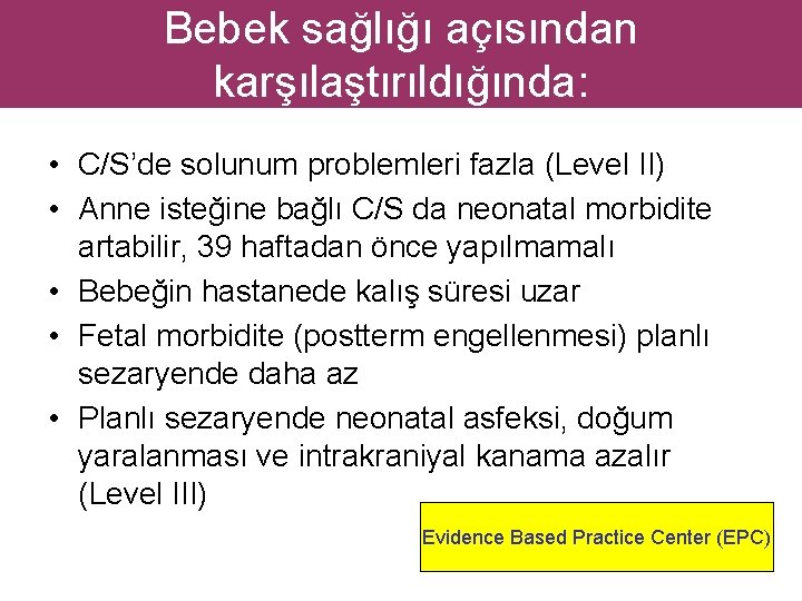 Bebek sağlığı açısından karşılaştırıldığında: • C/S’de solunum problemleri fazla (Level II) • Anne isteğine