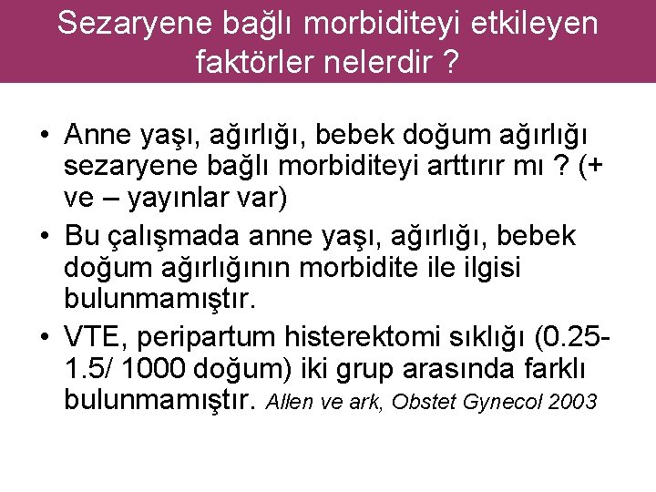 Sezaryene bağlı morbiditeyi etkileyen faktörler nelerdir ? • Anne yaşı, ağırlığı, bebek doğum ağırlığı