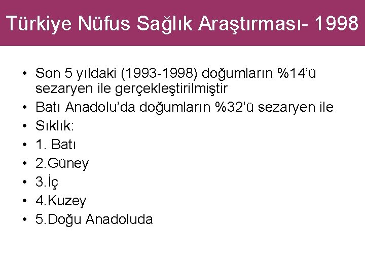 Türkiye Nüfus Sağlık Araştırması- 1998 • Son 5 yıldaki (1993 -1998) doğumların %14’ü sezaryen