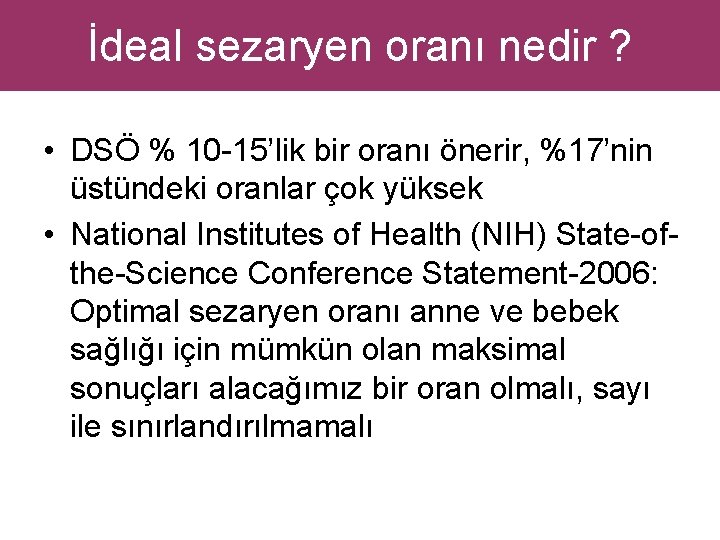 İdeal sezaryen oranı nedir ? • DSÖ % 10 -15’lik bir oranı önerir, %17’nin