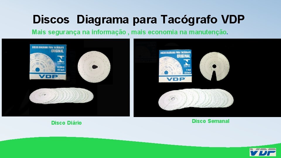 Discos Diagrama para Tacógrafo VDP Mais segurança na informação , mais economia na manutenção.