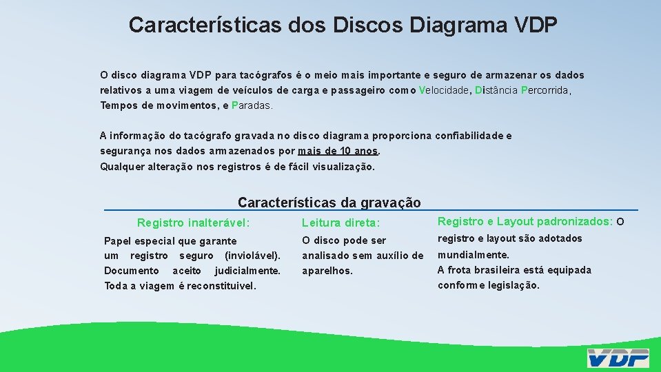 Características dos Discos Diagrama VDP O disco diagrama VDP para tacógrafos é o meio