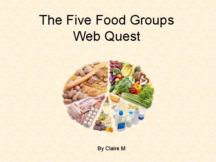 The Five Food Groups Web Quest By Claire M 