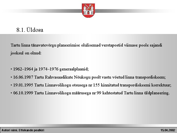 8. 1. Üldosa Tartu linna tänavatevõrgu planeerimise olulisemad verstapostid viimase poole sajandi jooksul on