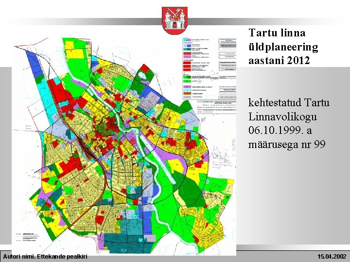 Tartu linna üldplaneering aastani 2012 kehtestatud Tartu Linnavolikogu 06. 10. 1999. a määrusega nr