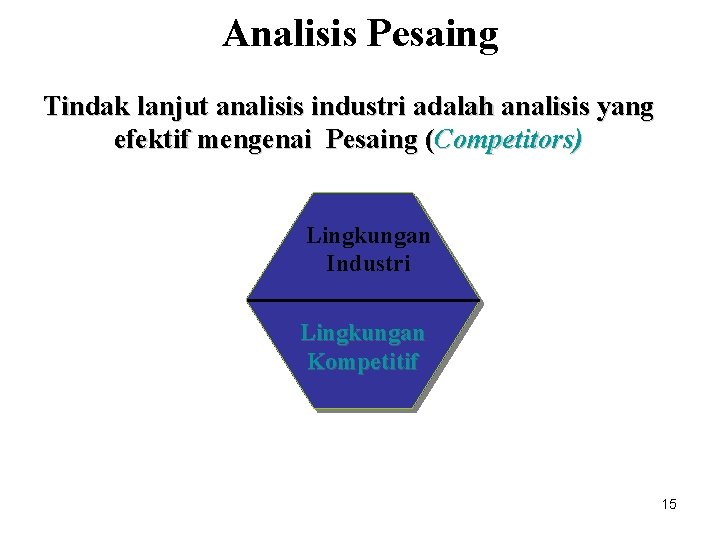 Analisis Pesaing Tindak lanjut analisis industri adalah analisis yang efektif mengenai Pesaing (Competitors) Lingkungan