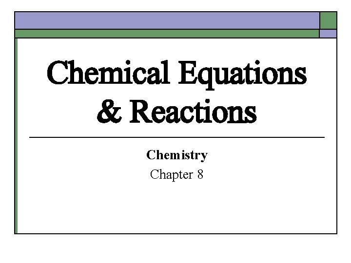 Chemical Equations & Reactions Chemistry Chapter 8 