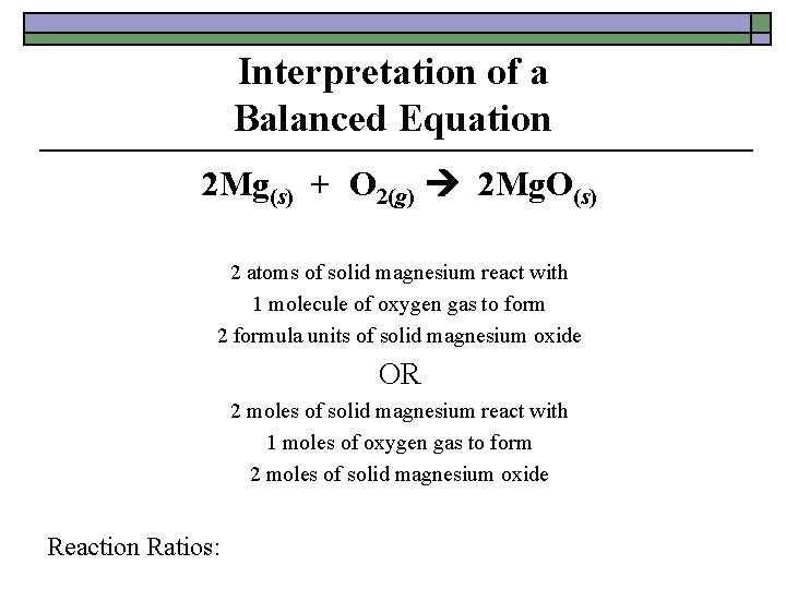Interpretation of a Balanced Equation 2 Mg(s) + O 2(g) 2 Mg. O(s) 2