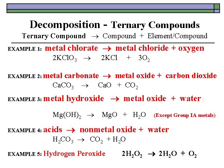 Decomposition - Ternary Compounds Ternary Compound + Element/Compound EXAMPLE 1: metal chlorate metal chloride