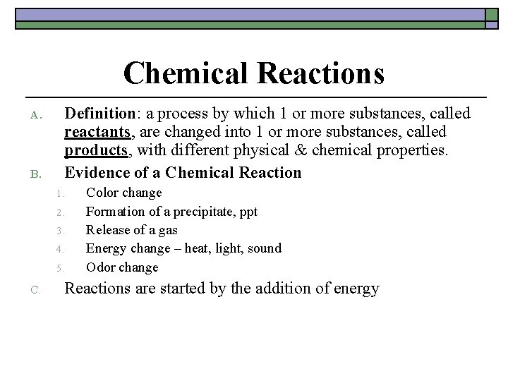 Chemical Reactions A. B. Definition: a process by which 1 or more substances, called