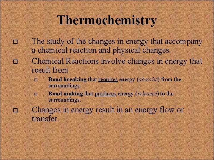 Thermochemistry o o The study of the changes in energy that accompany a chemical