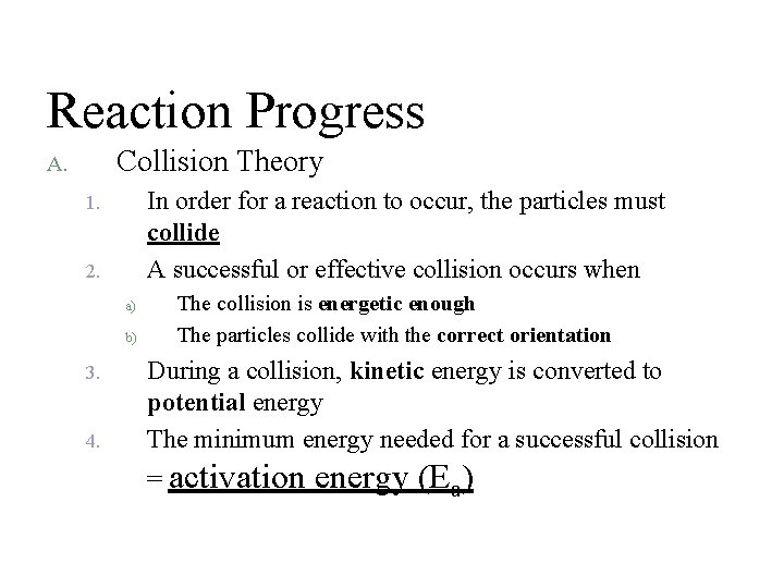Reaction Progress Collision Theory A. In order for a reaction to occur, the particles