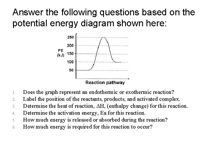 Answer the following questions based on the potential energy diagram shown here: 1. 2.