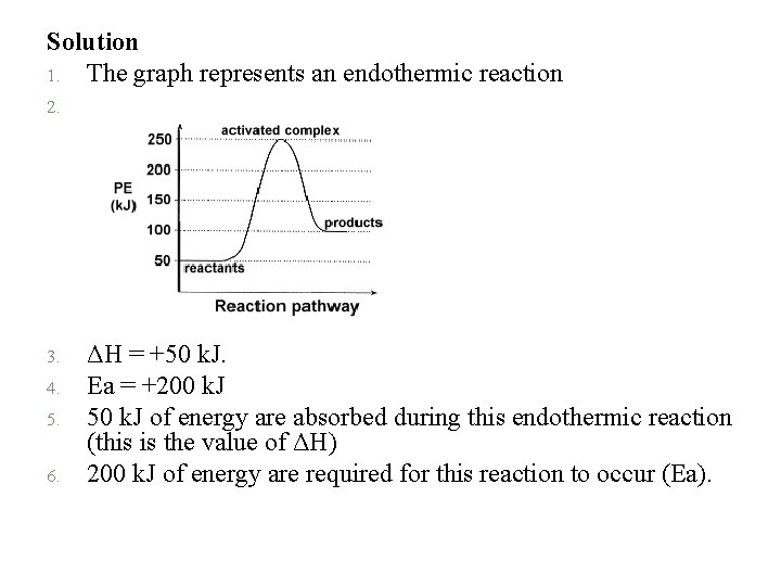 Solution 1. The graph represents an endothermic reaction 2. 3. 4. 5. 6. ΔH