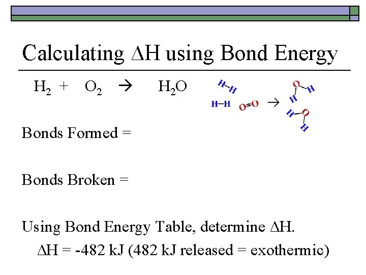 Calculating ∆H using Bond Energy 2 H 2 + O 2 2 H 2