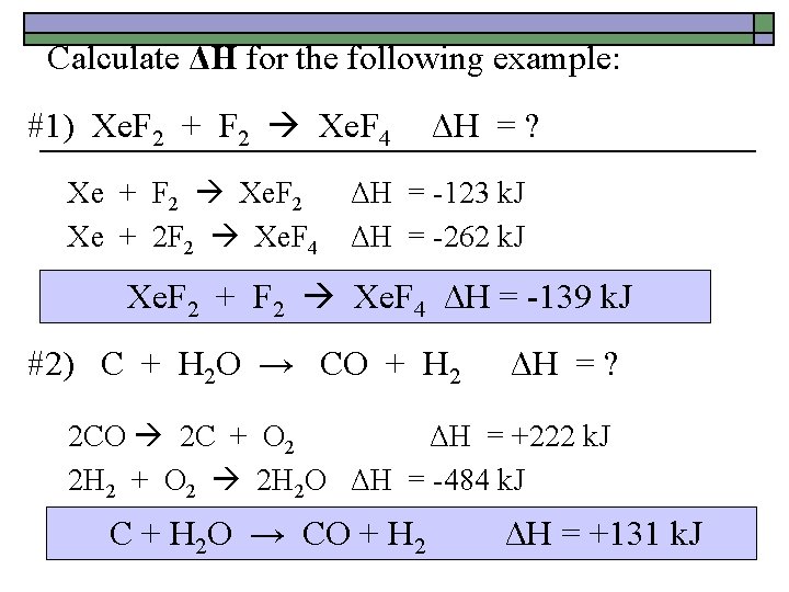 Calculate ΔH for the following example: #1) Xe. F 2 + F 2 Xe.