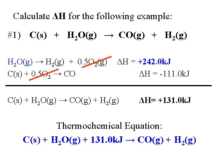 Calculate ΔH for the following example: #1) C(s) + H 2 O(g) → CO(g)