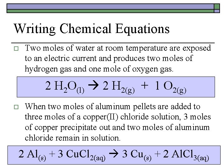 Writing Chemical Equations o Two moles of water at room temperature are exposed to