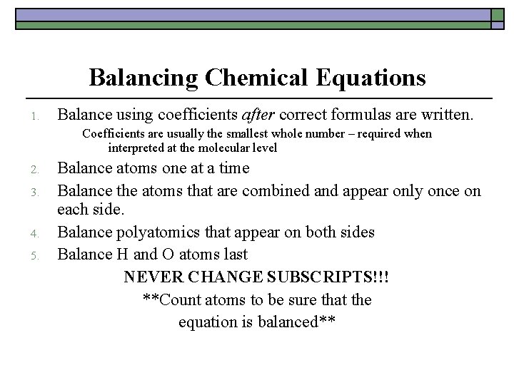 Balancing Chemical Equations 1. Balance using coefficients after correct formulas are written. Coefficients are