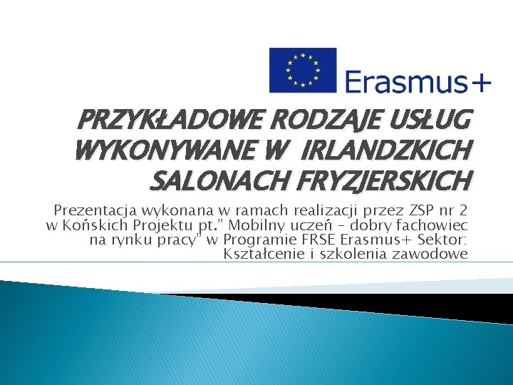 PRZYKŁADOWE RODZAJE USŁUG WYKONYWANE W IRLANDZKICH SALONACH FRYZJERSKICH Prezentacja wykonana w ramach realizacji przez