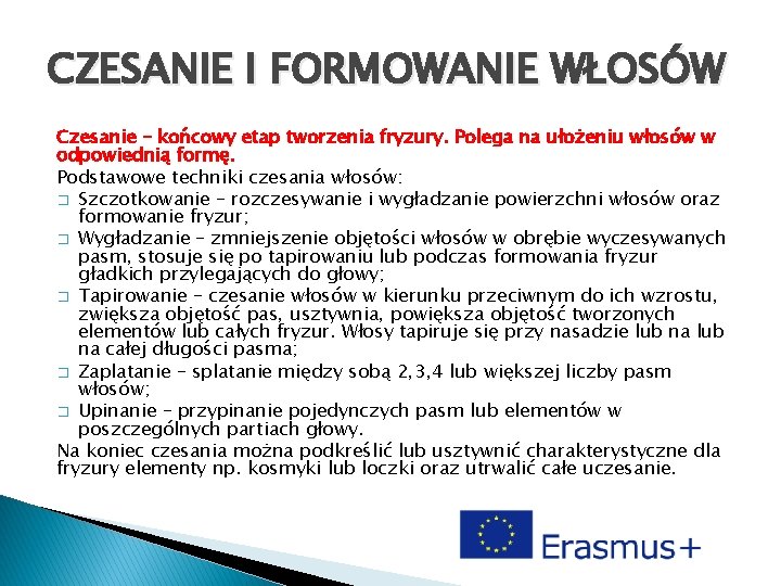 CZESANIE I FORMOWANIE WŁOSÓW Czesanie – końcowy etap tworzenia fryzury. Polega na ułożeniu włosów