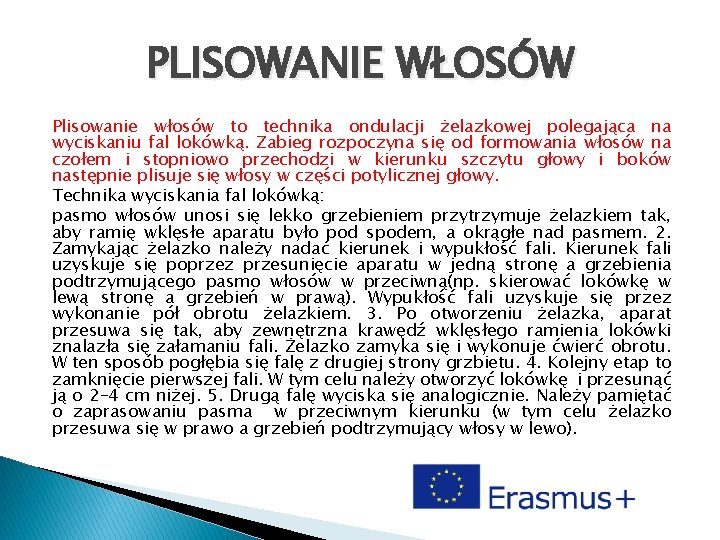 PLISOWANIE WŁOSÓW Plisowanie włosów to technika ondulacji żelazkowej polegająca na wyciskaniu fal lokówką. Zabieg