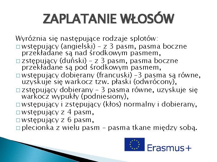 ZAPLATANIE WŁOSÓW Wyróżnia się następujące rodzaje splotów: � wstępujący (angielski) – z 3 pasm,