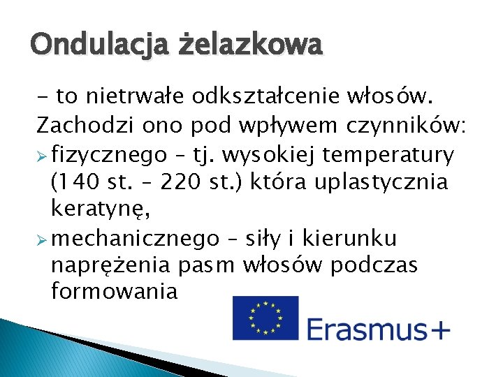 Ondulacja żelazkowa - to nietrwałe odkształcenie włosów. Zachodzi ono pod wpływem czynników: Ø fizycznego