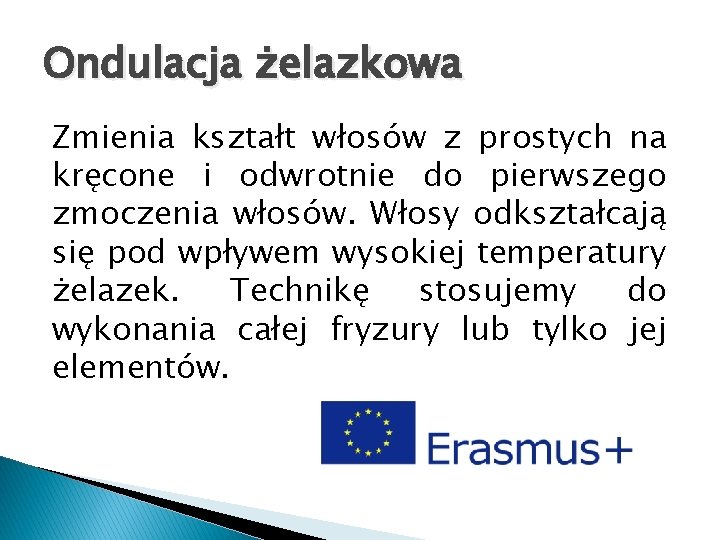 Ondulacja żelazkowa Zmienia kształt włosów z prostych na kręcone i odwrotnie do pierwszego zmoczenia