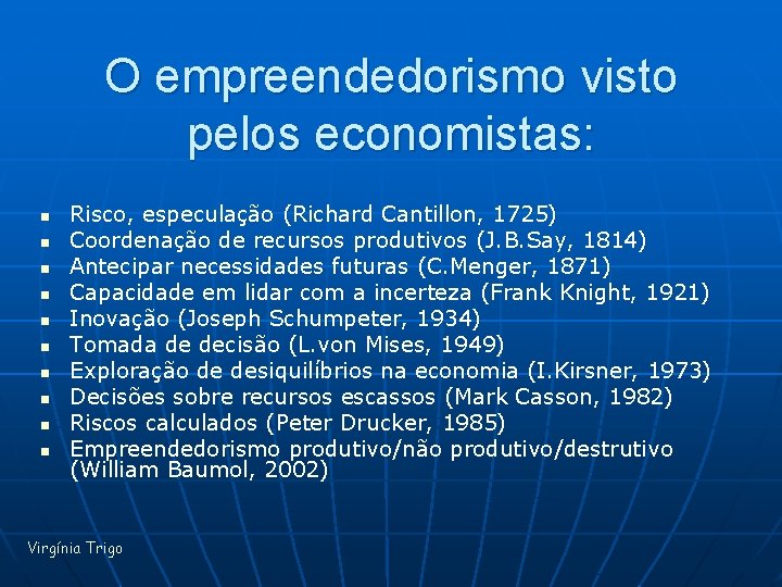 O empreendedorismo visto pelos economistas: n n n n n Risco, especulação (Richard Cantillon,