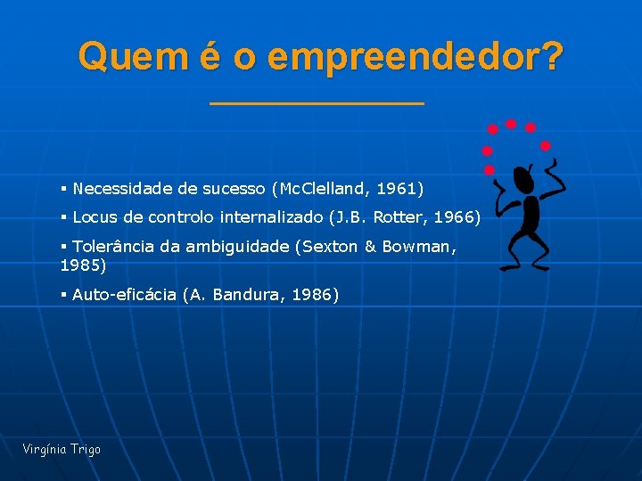 Quem é o empreendedor? § Necessidade de sucesso (Mc. Clelland, 1961) § Locus de