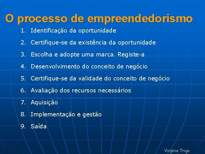 O processo de empreendedorismo 1. Identificação da oportunidade 2. Certifique-se da existência da oportunidade