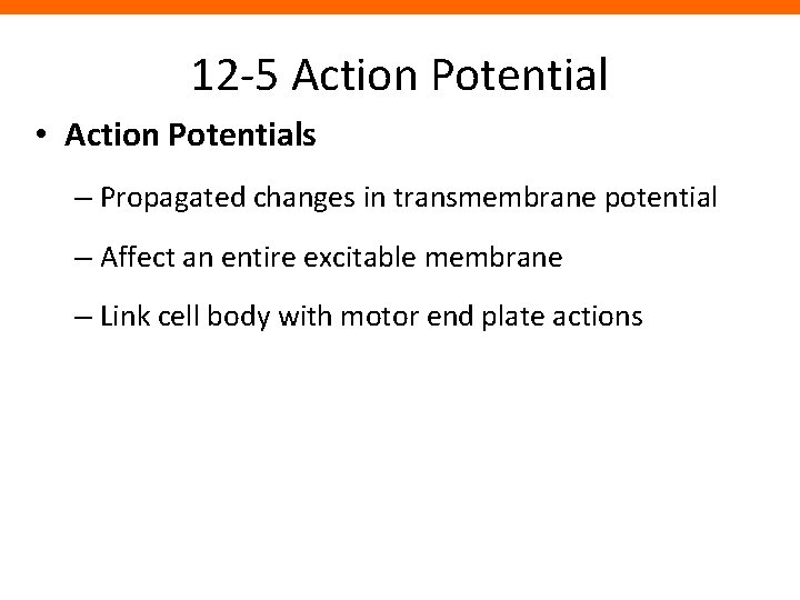 12 -5 Action Potential • Action Potentials – Propagated changes in transmembrane potential –